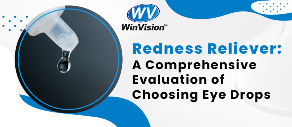 Redness Reliever: A Comprehensive Evaluation of Choosing Eye Drops