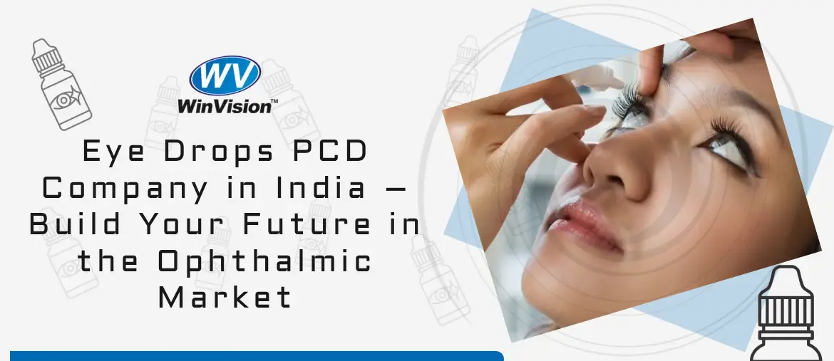 Eye Drops PCD Company in India – Build Your Future in the Ophthalmic Market