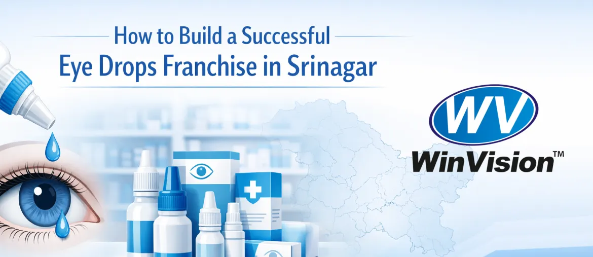 How to Build a Successful Eye Drops Franchise in Srinagar?