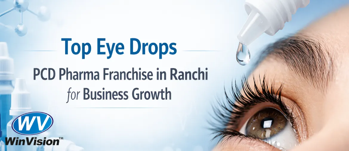 Top Eye Drops PCD Pharma Franchise in Ranchi for Business Growth